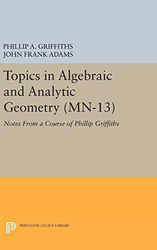 Beispielbild fr Topics in Algebraic and Analytic Geometry. (MN-13), Volume 13: Notes From a Course of Phillip Griffiths (Mathematical Notes, 13) zum Verkauf von Lucky's Textbooks