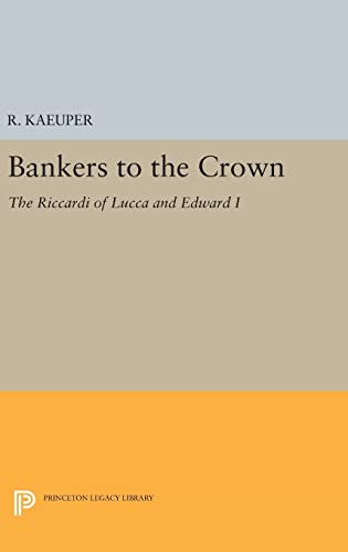 9780691646213: Bankers to the Crown: The Riccardi of Lucca and Edward I: 1525 (Princeton Legacy Library, 1525)