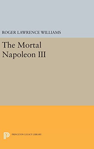 9780691646923: The Mortal Napoleon III: 1666 (Princeton Legacy Library, 1666)