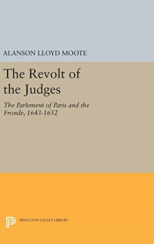 Stock image for The Revolt of the Judges: The Parlement of Paris and the Fronde, 1643-1652 (Princeton Legacy Library) for sale by Labyrinth Books