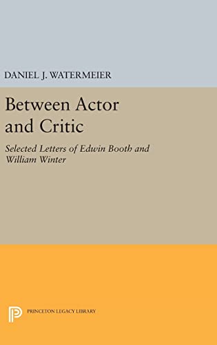9780691647234: Between Actor and Critic: Selected Letters of Edwin Booth and William Winter (Princeton Legacy Library, 1685)