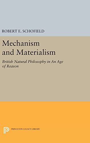 9780691647913: Mechanism and Materialism: British Natural Philosophy in An Age of Reason (Princeton Legacy Library, 1617)