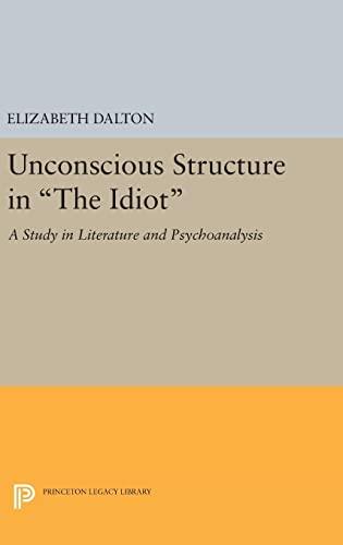 Imagen de archivo de Unconscious Structure in The Idiot: A Study in Literature and Psychoanalysis (Princeton Legacy Library, 1264) a la venta por Lucky's Textbooks