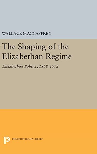 9780691649030: Shaping of the Elizabethan Regime (Princeton Legacy Library, 2076)
