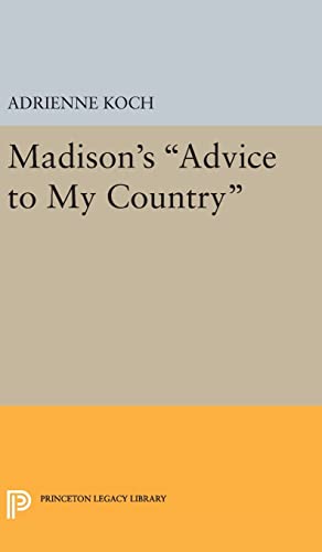 9780691649115: MADISON'S ADVICE TO MY COUNTRY: 1885 (Princeton Legacy Library)