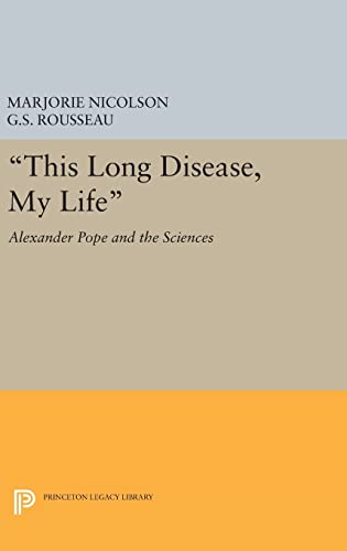 9780691649245: This Long Disease, My Life: Alexander Pope and the Sciences (Princeton Legacy Library, 2093)