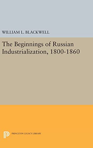 9780691649306: Beginnings of Russian Industrialization, 1800-1860 (Princeton Legacy Library, 2114)