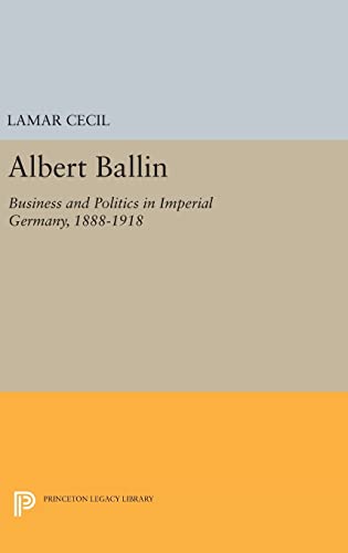 9780691650128: Albert Ballin: Business and Politics in Imperial Germany, 1888-1918 (Princeton Legacy Library, 2102)