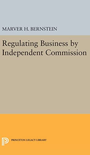 9780691650388: Regulating Business by Independent Commission: 2324 (Princeton Legacy Library, 2324)