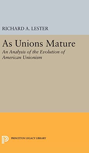 9780691650432: As Unions Mature: An Analysis of the Evolution of American Unionism