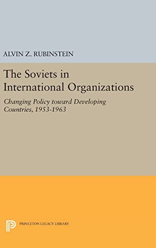 9780691651491: Soviets in International Organizations: Changing Policy Toward Developing Countries, 1953-1963: 1980