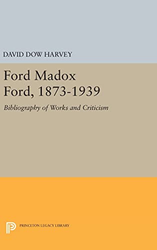 9780691652023: Ford Madox Ford, 1873–1939 – Bibliography of Works and Criticism: 2194 (Princeton Legacy Library, 2194)