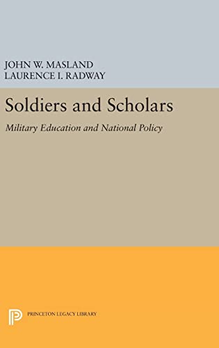 9780691652948: Soldiers and Scholars: Military Education and National Policy: 2348 (Princeton Legacy Library, 2348)