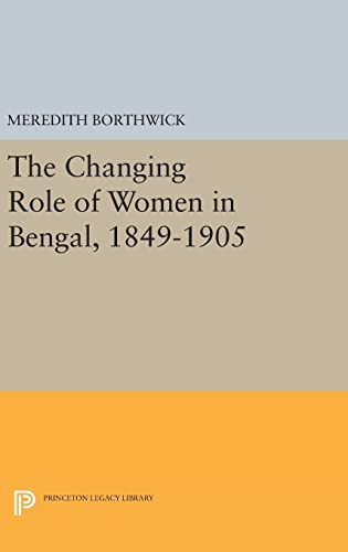 9780691653839: The Changing Role of Women in Bengal, 1849-1905 (Princeton Legacy Library, 2088)