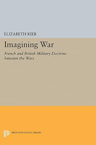 Beispielbild fr Imagining War: French and British Military Doctrine between the Wars (Princeton Studies in International History and Politics) zum Verkauf von Labyrinth Books