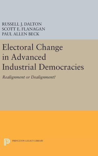 Imagen de archivo de Electoral Change in Advanced Industrial Democracies: Realignment or Dealignment? (Princeton Legacy Library, 5045) a la venta por Lucky's Textbooks