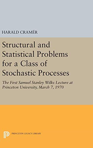 9780691654591: Structural and Statistical Problems for a Class of Stochastic Processes: The First Samuel Stanley Wilks Lecture at Princeton University, March 7, 1970 (Princeton Legacy Library)