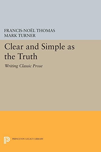 9780691654744: Clear And Simple As The Truth: Writing Classic Prose: 5201 (Princeton Legacy Library, 5201)