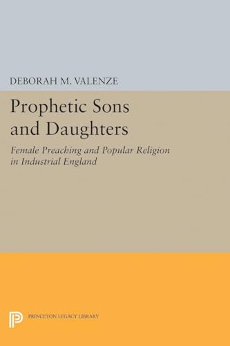 Beispielbild fr Prophetic Sons and Daughters: Female Preaching and Popular Religion in Industrial England (Princeton Legacy Library) zum Verkauf von Labyrinth Books