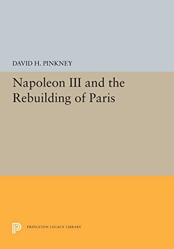 9780691655406: Napoleon III and the Rebuilding of Paris (Princeton Legacy Library, 5373)