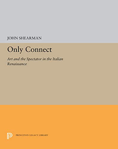 Stock image for Only Connect: Art and the Spectator in the Italian Renaissance (The A. W. Mellon Lectures in the Fine Arts, 37) for sale by GF Books, Inc.