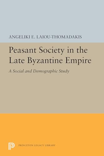 9780691655451: Peasant Society in the Late Byzantine Empire: A Social and Demographic Study: 5482 (Princeton Legacy Library, 5482)