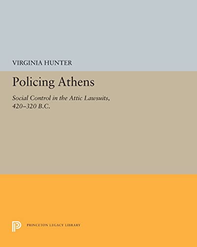 9780691655475: Policing Athens: Social Control in the Attic Lawsuits, 420-320 B.C.: 5269 (Princeton Legacy Library, 5269)