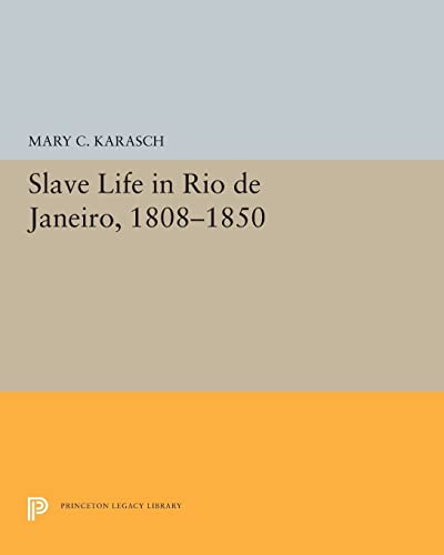 9780691655574: Slave Life in Rio de Janeiro, 1808-1850: 5300 (Princeton Legacy Library, 5300)