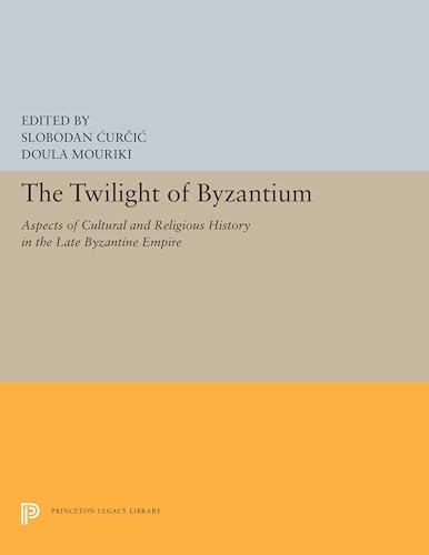 9780691655734: The Twilight of Byzantium: Aspects of Cultural and Religious History in the Late Byzantine Empire: 5430 (Princeton Legacy Library, 5430)