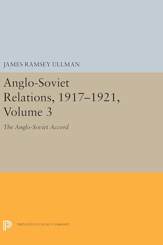 9780691656076: Anglo-Soviet Relations, 1917-1921, Volume 3: The Anglo-Soviet Accord (Princeton Legacy Library, 5509)