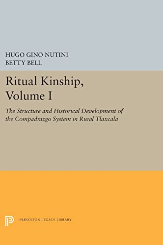 9780691656243: Ritual Kinship, Volume I: The Structure and Historical Development of the Compadrazgo System in Rural Tlaxcala: 1 (Princeton Legacy Library, 5468)