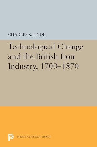 9780691656342: Technological Change and the British Iron Industry, 1700-1870