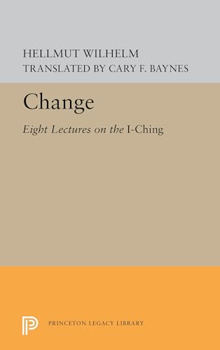 Beispielbild fr Change: Eight Lectures on the I Ching (Princeton Legacy Library, 5574) zum Verkauf von Labyrinth Books