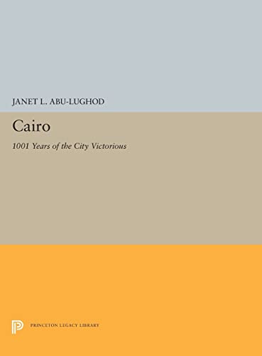 9780691656601: Cairo: 1001 Years of the City Victorious: 5221 (Princeton Legacy Library, 5221)