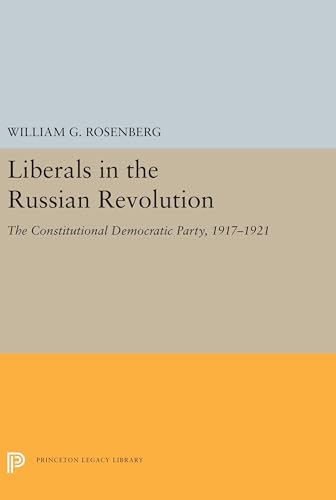 Beispielbild fr Liberals in the Russian Revolution: The Constitutional Democratic Party, 1917-1921 (Studies of the Harriman Institute, Columbia University) zum Verkauf von Labyrinth Books