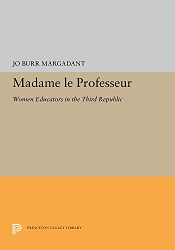 9780691656786: Madame Le Professeur: Women Educators in the Third Republic