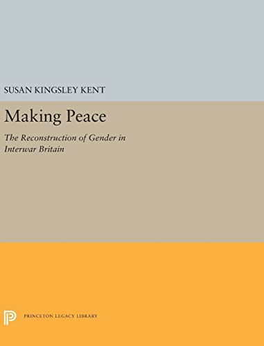 Stock image for Making Peace: The Reconstruction of Gender in Interwar Britain (Princeton Legacy Library) for sale by Labyrinth Books