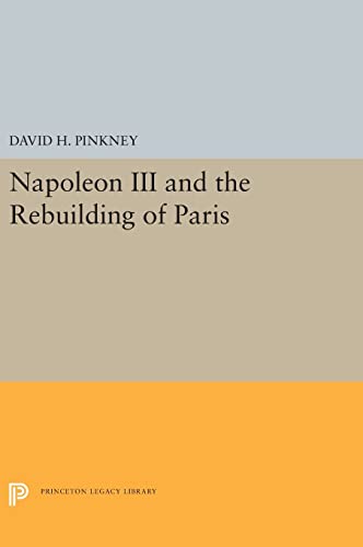 9780691656823: Napoleon III and the Rebuilding of Paris (Princeton Legacy Library, 5373)