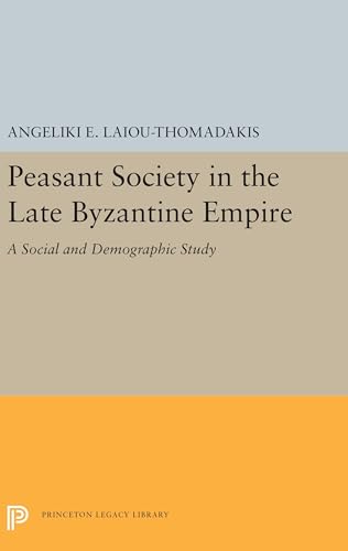 9780691656878: Peasant Society in the Late Byzantine Empire: A Social and Demographic Study: 5480 (Princeton Legacy Library, 5480)