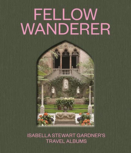 Beispielbild fr Fellow Wanderer: Isabella Stewart Gardner's Travel Albums zum Verkauf von A Cappella Books, Inc.