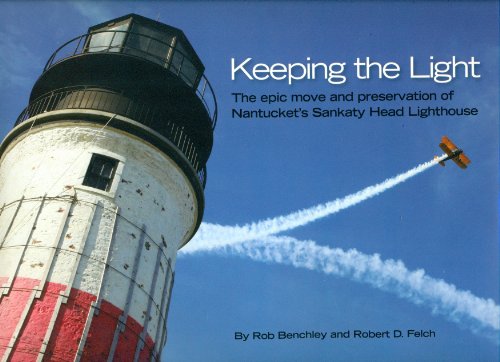 9780692000373: Keeping the Light: The Epic Move and Preservation of Nantucket's Sankaty Head Lighthouse