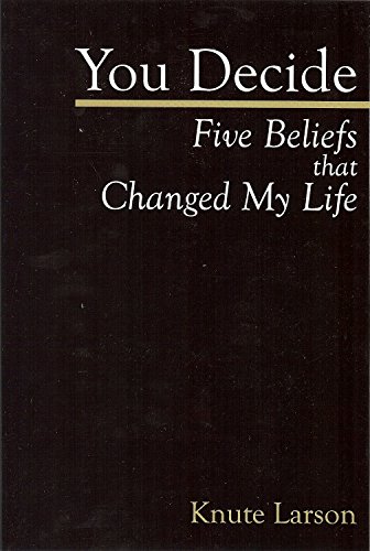 Beispielbild fr You Decide : Five Beliefs That Changed My Life zum Verkauf von Better World Books