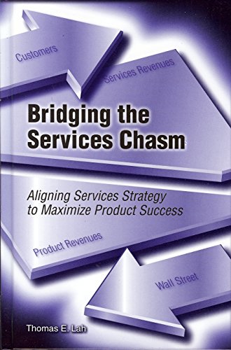 Bridging the Services Chasm: Aligning Services Strategy to Maximize Product Success - Lah Thomas, E.
