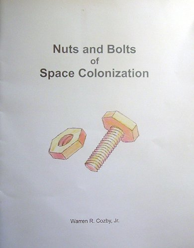 Stock image for Nuts and Bolts of Space Colonization : A Practical Plan for the Colonization of the Solar System for sale by Better World Books: West