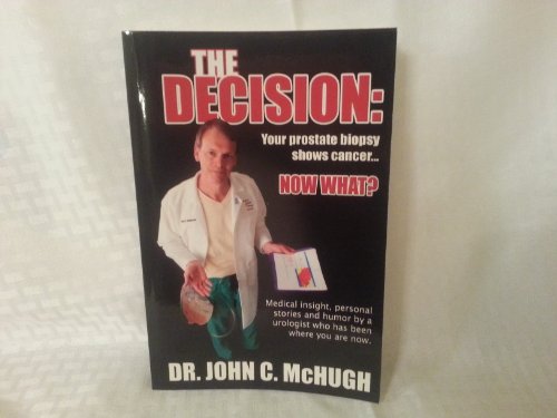 Beispielbild fr The Decision: Your prostate biopsy shows cancer. Now what?: Medical insight, personal stories, and humor by a urologist who has been where you are now. zum Verkauf von SecondSale