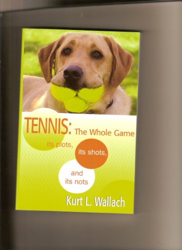 Stock image for Tennis: The Whold Game its plots, its shots, and its nots for sale by Save With Sam