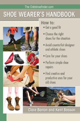 9780692008034: The OddShoeFinder Shoe Wearer's Handbook: How to Get a Good Fit, Choose the Right Shoes for the Situation, Avoid Counterfeit Designer and Athletic Shoes, Care for Your Shoes, Perform Simple Shoe Repairs, Find Creative and Productive Uses for Your Old