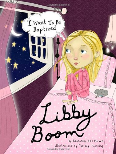 Stock image for LIBBY BOOM - I Want To Be Baptized for sale by Jenson Books Inc