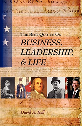 The Best Quotes on Business, Leadership, & Life (9780692010914) by Bell, David A.