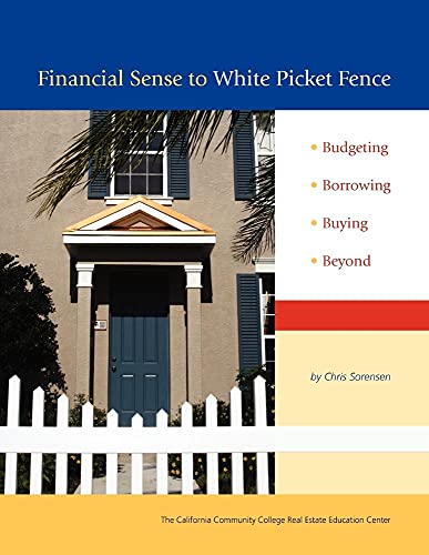 Financial Sense to White Picket Fence: Budgeting, Borrowing, Buying, Beyond (9780692013267) by Sorensen, Chris